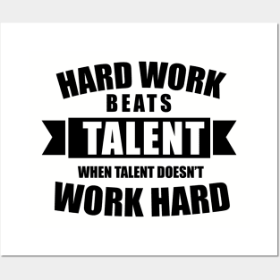 Hard work beats talent when talent doesn't work hard Posters and Art